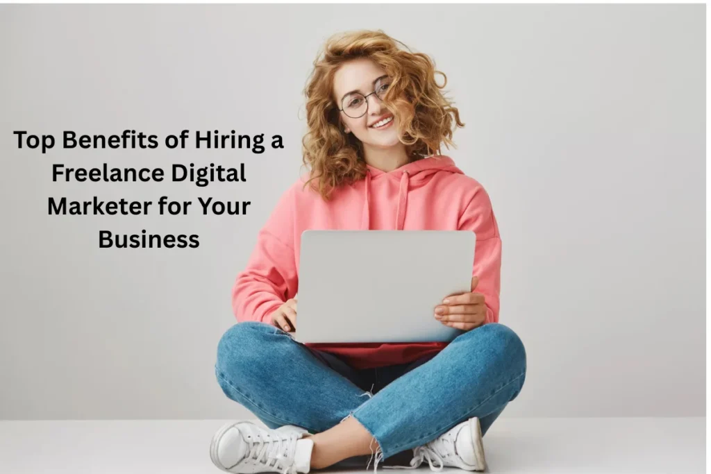 Benefits of Hiring a Freelance Digital Marketer
